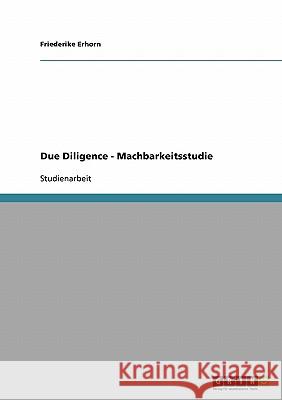 Due Diligence - Machbarkeitsstudie Friederike Erhorn 9783638674713 Grin Verlag