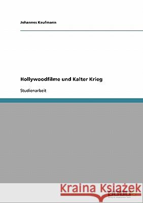 Hollywoodfilme und Kalter Krieg Johannes Kaufmann 9783638674812 Grin Verlag