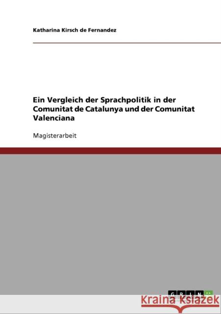 Ein Vergleich der Sprachpolitik in der Comunitat de Catalunya und der Comunitat Valenciana Katharina Kirsc 9783638675314 Grin Verlag