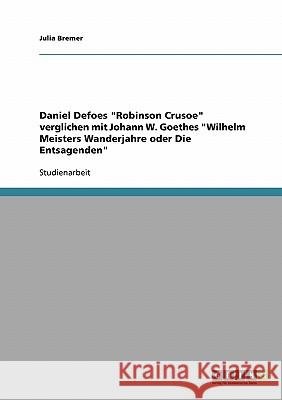 Daniel Defoes Robinson Crusoe verglichen mit Johann W. Goethes Wilhelm Meisters Wanderjahre oder Die Entsagenden Bremer, Julia 9783638675321