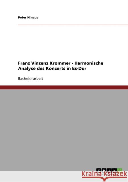 Franz Vinzenz Krommer - Harmonische Analyse des Konzerts in Es-Dur Peter Ninaus 9783638675444 Grin Verlag