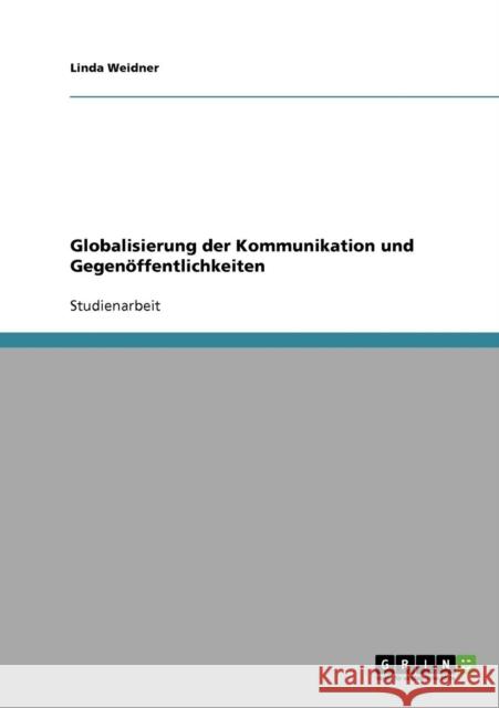 Globalisierung der Kommunikation und Gegenöffentlichkeiten Weidner, Linda 9783638675628