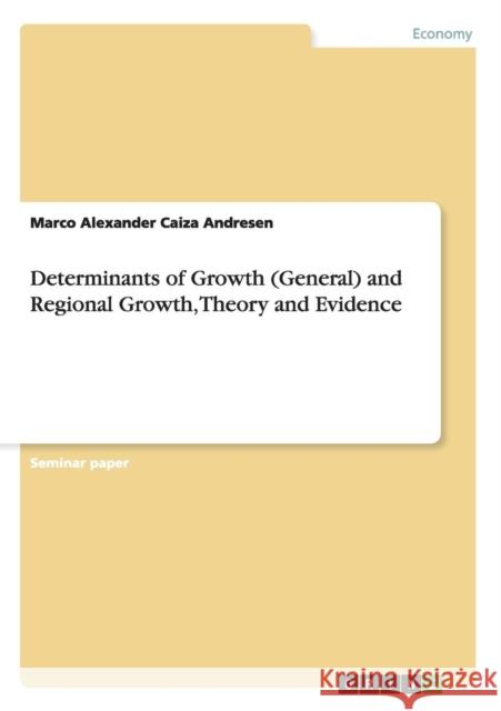 Determinants of Growth (General) and Regional Growth, Theory and Evidence Marco Alexander Caiz 9783638675758 Grin Verlag