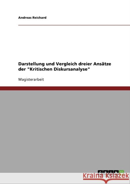 Darstellung und Vergleich dreier Ansätze der Kritischen Diskursanalyse Reichard, Andreas 9783638675888 Grin Verlag
