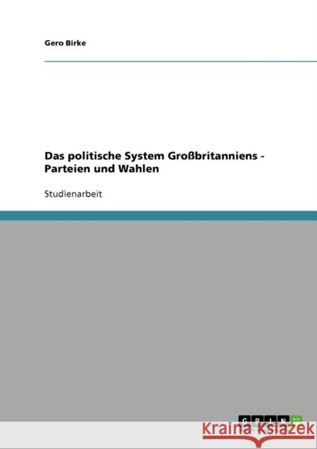 Das politische System Großbritanniens - Parteien und Wahlen Birke, Gero 9783638676304 Grin Verlag