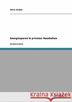 Energiesparen in privaten Haushalten Oliver Goebel 9783638676519 Grin Verlag