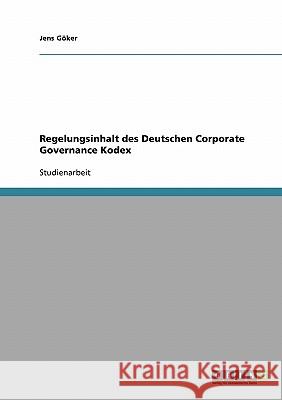 Regelungsinhalt des Deutschen Corporate Governance Kodex Jens Goker Jens G 9783638676656 Grin Verlag