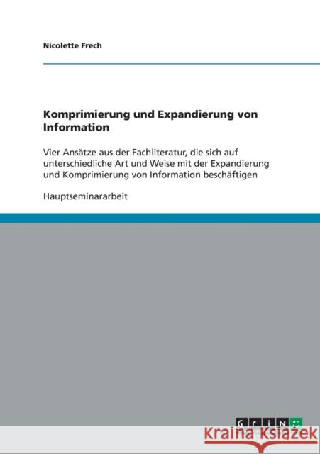 Komprimierung und Expandierung von Information: Vier Ansätze aus der Fachliteratur, die sich auf unterschiedliche Art und Weise mit der Expandierung u Frech, Nicolette 9783638676694 Grin Verlag