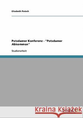 Potsdamer Konferenz. Potsdamer Abkommen Pietsch, Elisabeth 9783638676700 Grin Verlag