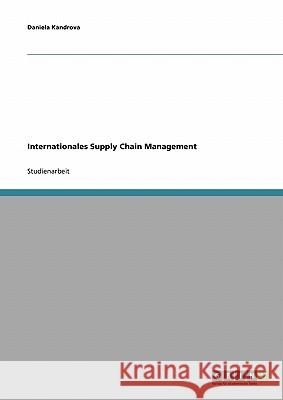 Internationales Supply Chain Management Daniela Kandrova 9783638677059 Grin Verlag