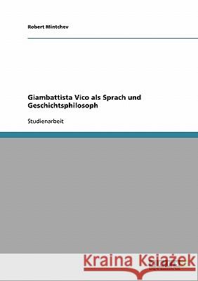 Giambattista Vico als Sprach und Geschichtsphilosoph Robert Mintchev 9783638677714 Grin Verlag