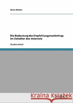 Die Bedeutung des Empfehlungsmarketings im Zeitalter des Internets Soren Kocher 9783638677820 Grin Verlag