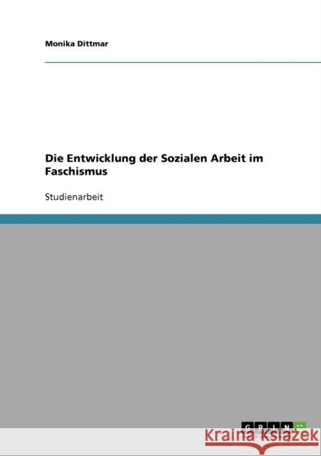 Die Entwicklung der Sozialen Arbeit im Faschismus Monika Dittmar 9783638678049