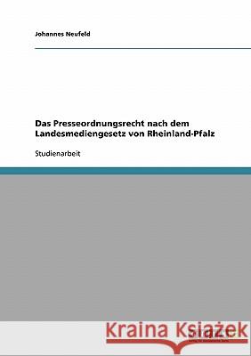 Das Presseordnungsrecht nach dem Landesmediengesetz von Rheinland-Pfalz Johannes Neufeld 9783638679916 Grin Verlag