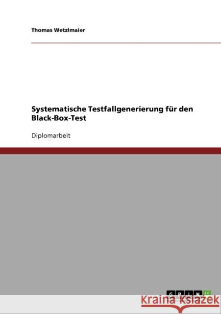 Systematische Testfallgenerierung für den Black-Box-Test Wetzlmaier, Thomas 9783638680011 Grin Verlag