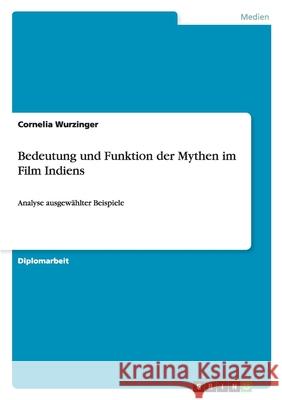 Bedeutung Und Funktion Der Mythen Im Film Indiens Cornelia Wurzinger 9783638680189