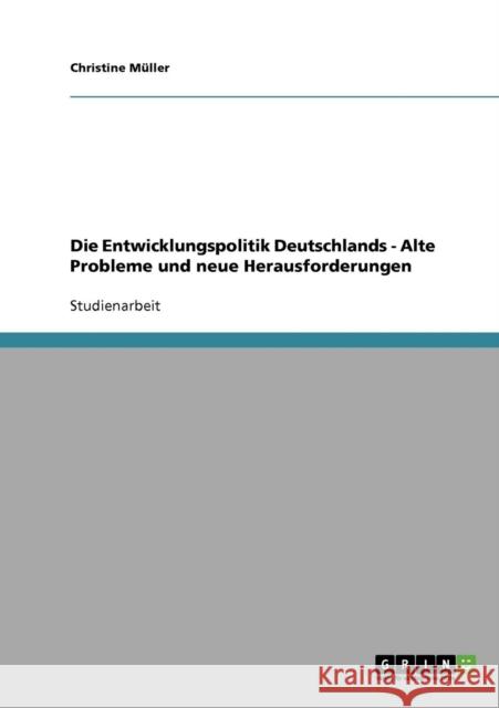 Die Entwicklungspolitik Deutschlands - Alte Probleme und neue Herausforderungen Christine Muller 9783638680868 Grin Verlag