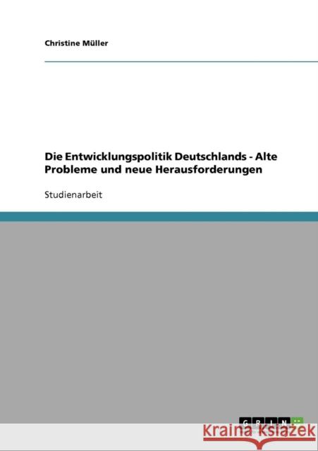 Die Entwicklungspolitik Deutschlands - Alte Probleme und neue Herausforderungen Christine Muller 9783638680868