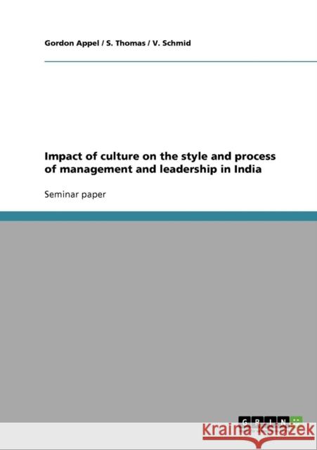 Impact of culture on the style and process of management and leadership in India Appel, Gordon Thomas, Stefanie Schmid, Volker 9783638681544 GRIN Verlag