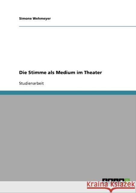 Die Stimme als Medium im Theater Simone Wehmeyer 9783638681919 Grin Verlag