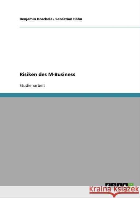 Risiken des M-Business Benjamin Hoschele Sebastian Hahn Benjamin H 9783638682299