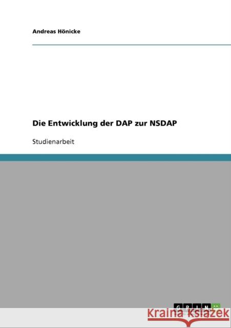 Die Entwicklung der DAP zur NSDAP Andreas Honicke 9783638682374 Grin Verlag