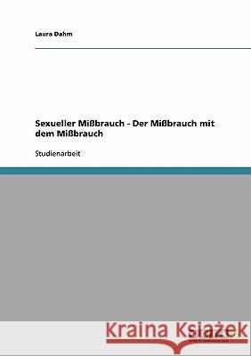 Sexueller Mißbrauch - Der Mißbrauch mit dem Mißbrauch Laura Dahm 9783638682817