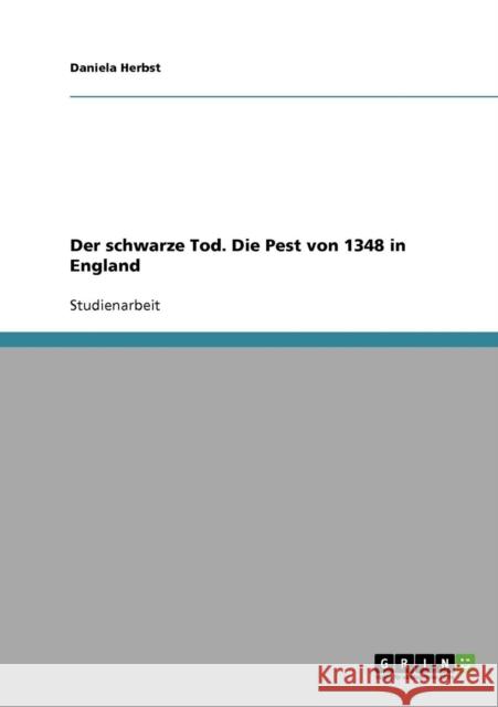 Der schwarze Tod. Die Pest von 1348 in England Daniela Herbst 9783638683180