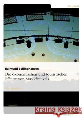 Die ökonomischen und touristischen Effekte von Musikfestivals Bellinghausen, Raimund 9783638683388 GRIN Verlag