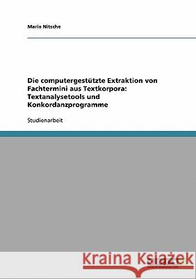 Die computergestützte Extraktion von Fachtermini aus Textkorpora: Textanalysetools und Konkordanzprogramme Maria Nitsche 9783638684019 Grin Verlag