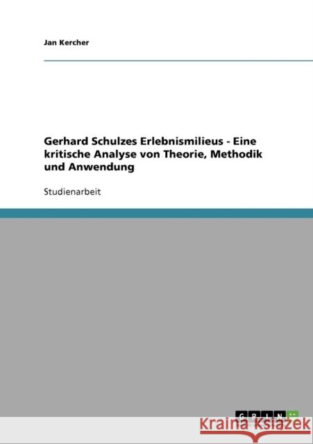 Gerhard Schulzes Erlebnismilieus - Eine kritische Analyse von Theorie, Methodik und Anwendung Jan Kercher 9783638684118 Grin Verlag