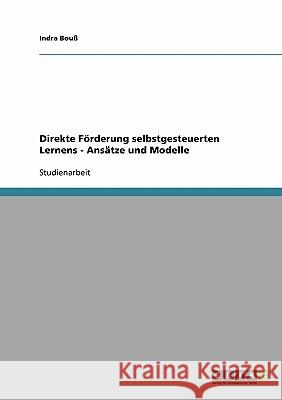 Direkte Förderung selbstgesteuerten Lernens - Ansätze und Modelle Indra Bouss Indra Bou 9783638684293