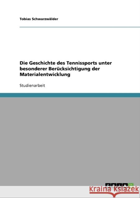 Die Geschichte des Tennissports unter besonderer Berücksichtigung der Materialentwicklung Schwarzwälder, Tobias 9783638684316 Grin Verlag