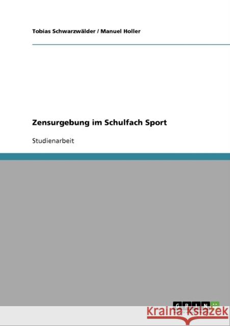 Zensurgebung im Schulfach Sport Tobias Schwarzwalder Manuel Holler 9783638684323