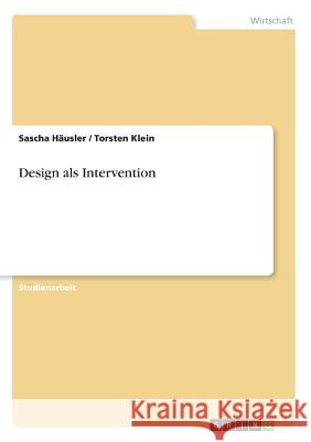 Design als Intervention Sascha Hausler Torsten Klein 9783638684743 Grin Verlag