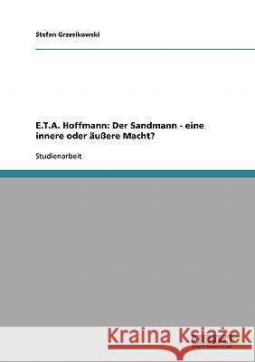 E.T.A. Hoffmann: Der Sandmann - eine innere oder äußere Macht? Stefan Grzesikowski 9783638685009 Grin Verlag