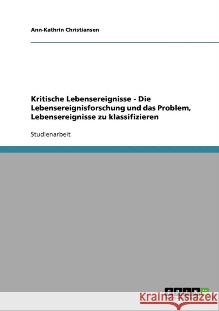 Kritische Lebensereignisse. Die Lebensereignisforschung und das Problem, Lebensereignisse zu klassifizieren Ann-Kathrin Christiansen 9783638685122 Grin Verlag