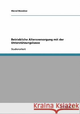 Betriebliche Altersversorgung mit der Unterstützungskasse Marcel Basedow 9783638686778