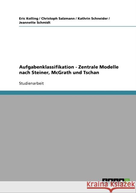 Aufgabenklassifikation - Zentrale Modelle nach Steiner, McGrath und Tschan Eric Kolling Christoph Salzmann Kathrin Schneider 9783638686792 Grin Verlag