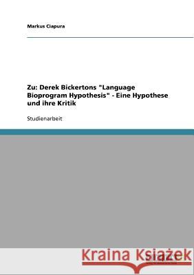 Zu: Derek Bickertons Language Bioprogram Hypothesis - Eine Hypothese und ihre Kritik Ciapura, Markus 9783638687287 Grin Verlag