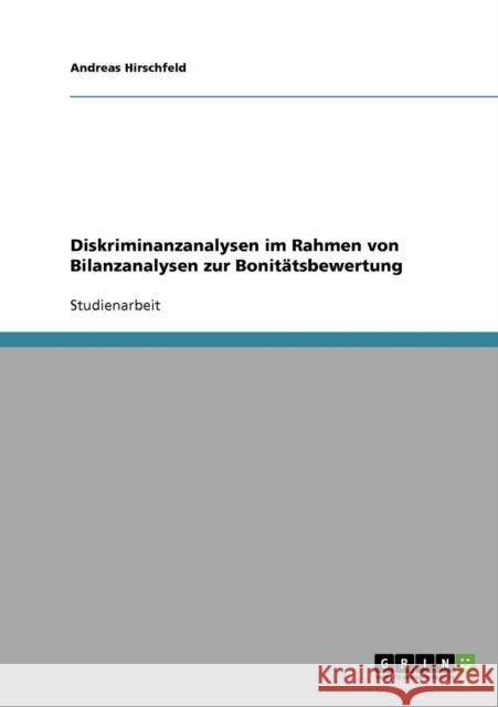 Diskriminanzanalysen im Rahmen von Bilanzanalysen zur Bonitätsbewertung Hirschfeld, Andreas 9783638687324 Grin Verlag