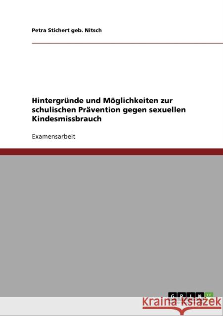 Hintergründe und Möglichkeiten zur schulischen Prävention gegen sexuellen Kindesmissbrauch Stichert Geb Nitsch, Petra 9783638687348 Grin Verlag