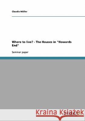 Where to live? - The Houses in Howards End Müller, Claudia 9783638687478