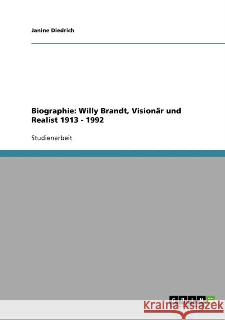 Biographie: Willy Brandt, Visionär und Realist 1913 - 1992 Diedrich, Janine 9783638687591 Grin Verlag