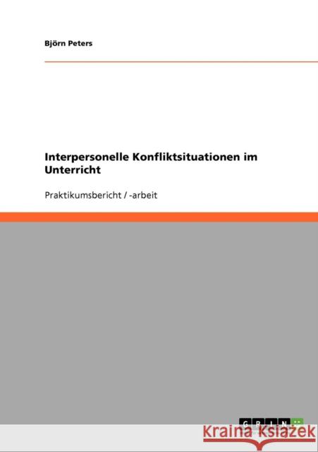 Interpersonelle Konfliktsituationen im Unterricht Bjorn Peters 9783638687744