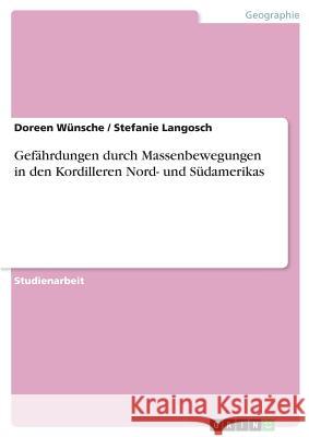 Gefährdungen durch Massenbewegungen in den Kordilleren Nord- und Südamerikas Doreen Wunsche Stefanie Langosch 9783638687850 Grin Verlag