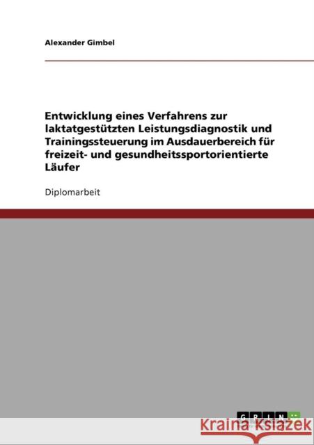 Ein Verfahren zur laktatgestützten Leistungsdiagnostik für freizeit- und gesundheitssportorientierte Läufer Gimbel, Alexander 9783638688017