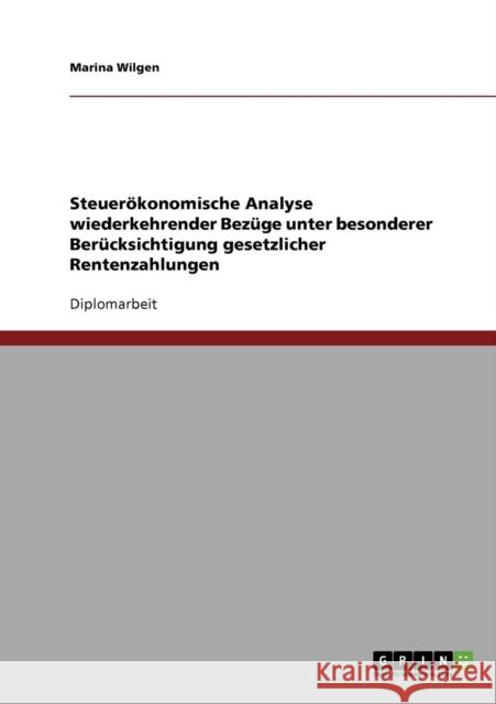 Steuerökonomische Analyse wiederkehrender Bezüge unter besonderer Berücksichtigung gesetzlicher Rentenzahlungen Wilgen, Marina 9783638688178