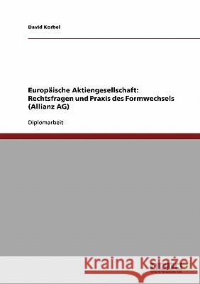 Europäische Aktiengesellschaft: Rechtsfragen und Praxis des Formwechsels (Allianz AG) Korbel, David 9783638688284 Grin Verlag