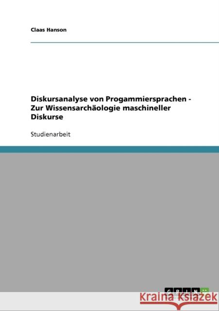 Diskursanalyse von Progammiersprachen - Zur Wissensarchäologie maschineller Diskurse Hanson, Claas 9783638688420 Grin Verlag